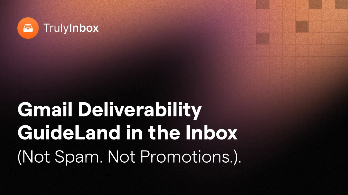 Gmail Deliverability Guide: How to Actually Land in the Inbox