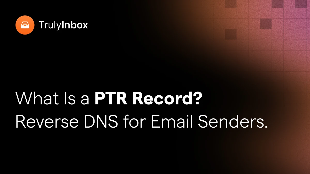 What Is a PTR Record? Reverse DNS for Email Senders, Explained